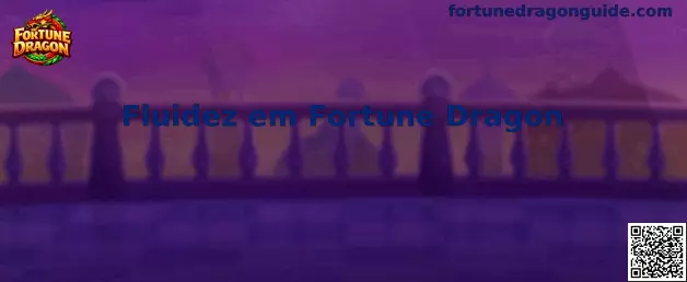 Fluidez em Fortune Dragon