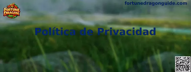 Política de privacidad de Fortune Dragon